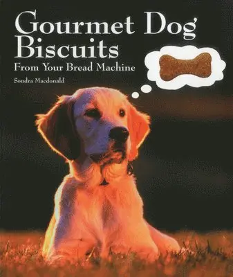 Sondra Macdonald - Gourmet Dog Biscuits: From Your Bread Machine, Häftad. Tillgänglighet: Tillfälligt slut