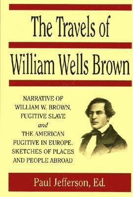 William Wells Brown, William  Wells Brown, Paul Jefferson - The Travels of William Wells Brown, Häftad