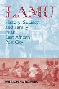 bokomslag The Lamu History: Society and Family in an East African Port City