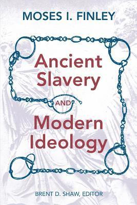 Moses I. Finley, Brent D. Shaw - Ancient Slavery and Modern Ideology, Häftad