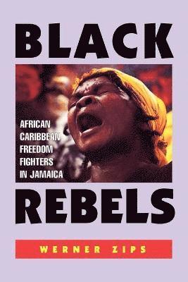 Werner Zips (University of Vienna, Austria), Charles B. Arthur, Michael Dash - Black Rebels, Häftad