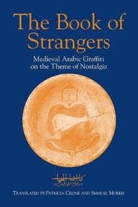 bokomslag The Book of Strangers: Mediaeval Arabic Graffiti on the Theme of Nostalgia