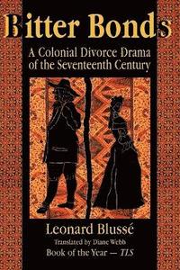 bokomslag Bitter Bonds: A Colonial Divorce Drama of the Seventeenth Century