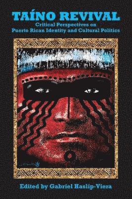 Taino Revival: Critical Perspectives on Puerto Rican Identity and Cultural Politics