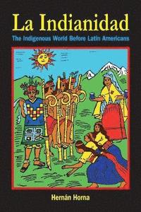 bokomslag La Indianidad: The Indigenous World Before Latin Americans