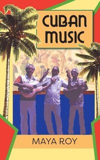 bokomslag Cuban Music: From Son and Rumba to the Buena Vista Social Club and Timba Cubana
