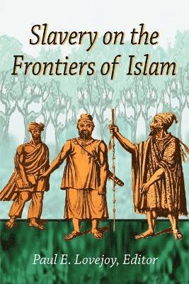 Paul E. Lovejoy - Slavery on the Frontiers of Islam, Häftad