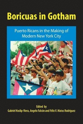 bokomslag Boricuas in Gotham: Puerto Ricans in the Making of Modern New York City