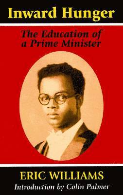 Eric Williams - Inward Hunger: The Education of a Prime Minister, Häftad