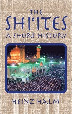 Heinz Halm - Shi'Ites: A Short History, Inbunden