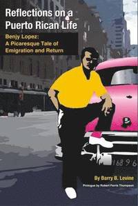 bokomslag Reflections on a Puerto Rican Life: Benjy Lopez: A Picaresque Tale of Emigration and Return