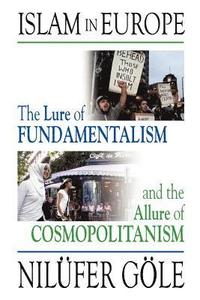 bokomslag Islam in Europe: The Lure of Fundamentalism and the Allure of Cosmopolitanism