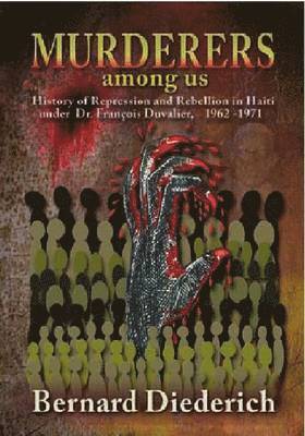 bokomslag Murderers Among Us: History of Repression and Rebellion in Haiti Under Dr. Franois Duvalier, 1962-1971