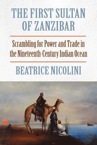 bokomslag The First Sultan of Zanzibar: Scrambling for Power and Trade in the Nineteenth-Century Indian Ocean