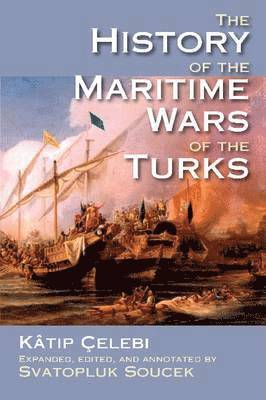 Katip Celebi, Svat Soucek - History of the Maritime Wars of the Turks, Inbunden