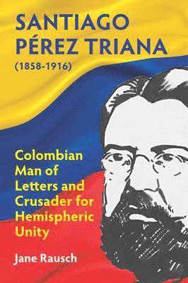 bokomslag Santiago Pérez Triana (1858-1916)