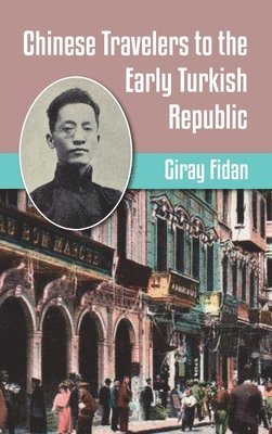 Giran Fidan, Giray Fidan - Chinese Travelers to the Early Turkish Republic, Inbunden