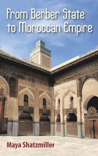 bokomslag From Berber State to Moroccan Empire: The Glory of Fez Under the Marinids
