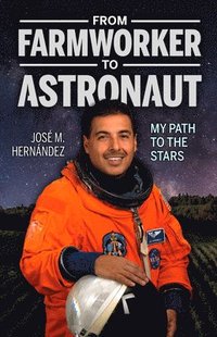 bokomslag From Farmworker to Astronaut/de Campesino a Astronauta: My Path to the Stars/Mi Viaje a Las Estrellas