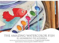 bokomslag The Amazing Watercolor Fish/El Asombroso Pez Acuarela