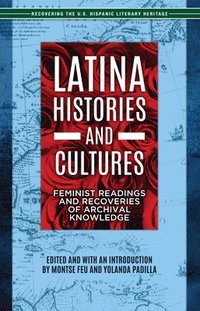 bokomslag Latina Histories and Cultures: Feminist Readings and Recoveries of Archival Knowledge