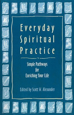 Scott W. Alexander - Everyday Spiritual Practice, Häftad