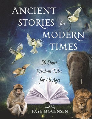 Faye Mogensen - Ancient Stories for Modern Times: 50 Short Wisdom Tales for All Ages, Häftad