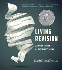 bokomslag Living Revision: A Writer's Craft as Spiritual Practice