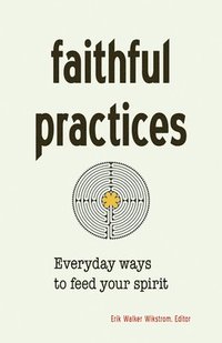 bokomslag Faithful Practices: Everyday Ways to Feed Your Spirit