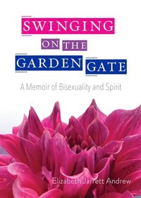 bokomslag Swinging on the Garden Gate: A Memoir of Bisexuality and Spirit, Second Edition