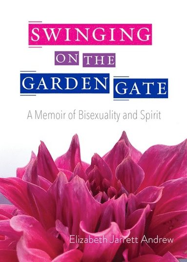 bokomslag Swinging on the Garden Gate: A Memoir of Bisexuality and Spirit, Second Edition