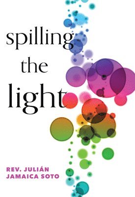 Julián Jamaica Soto - Spilling the Light, Häftad. Tillgänglighet: Lägg i varukorg