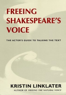 Kristin Linklater - Freeing Shakespeare's Voice: The Actor's Guide to Talking the Text, Häftad