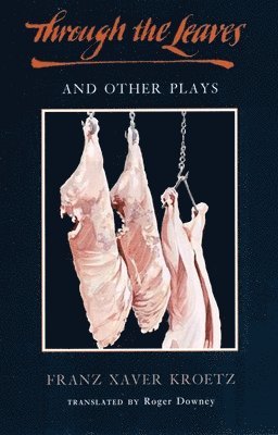 Franz Xaver Kroetz - Through the Leaves and Other Plays, Inbunden. Tillgänglighet: Tillfälligt slut