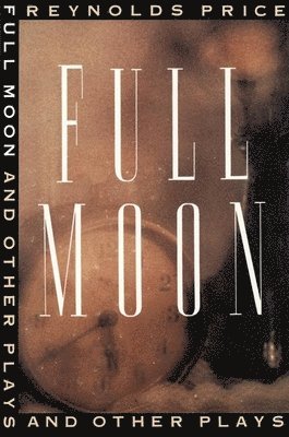 Reynolds Price - Full Moon and other plays, Häftad. Tillgänglighet: Tillfälligt slut