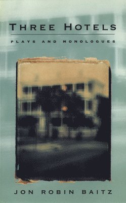 Jon Robin Baitz - Three Hotels: Plays and Monologues, Häftad. Tillgänglighet: Tillfälligt slut