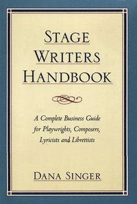 bokomslag Stage Writers Handbook: A Complete Business Guide for Playwrights, Composers, Lyricists and Librettists