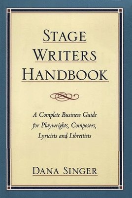 bokomslag Stage Writers Handbook: A Complete Business Guide for Playwrights, Composers, Lyricists and Librettists