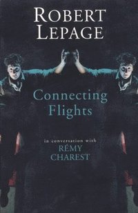 bokomslag Robert Lepage: Connecting Flights