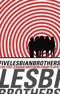 bokomslag Five Lesbian Brothers: Four Plays