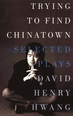 David Henry Hwang - Trying to Find Chinatown, Häftad