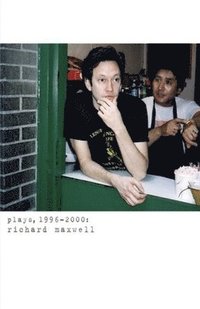 bokomslag Richard Maxwell: Plays 1996-2000