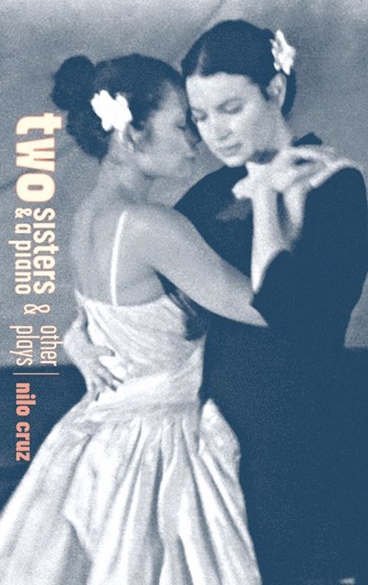 Nilo Cruz - Two Sisters and a Piano and other plays, Häftad