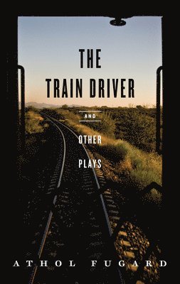 Athol Fugard - Train Driver and Other Plays, Häftad