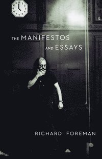 bokomslag Richard Foreman: The Manifestos and Essays