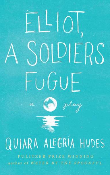 Quiara Alegría Hudes - Elliot, A Soldier's Fugue, Häftad