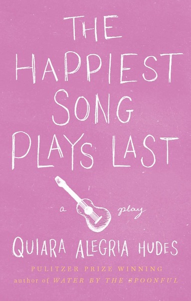 Quiara Alegría Hudes - Happiest Song Plays Last, Häftad