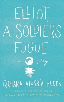Quiara Alegría Hudes - Elliot, A Soldier's Fugue, Inbunden