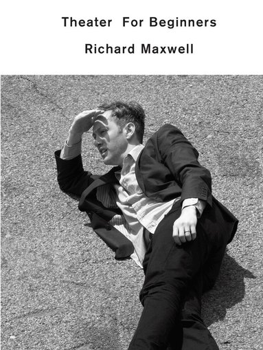 Richard Maxwell - Theater for Beginners, Häftad