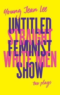 bokomslag Straight White Men/Untitled Feminist Show: Two Plays